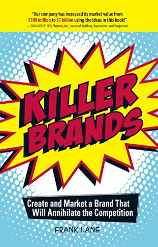 Beispielbild fr Killer Brands : Create and Market a Brand That Will Annihilate the Competition zum Verkauf von Better World Books