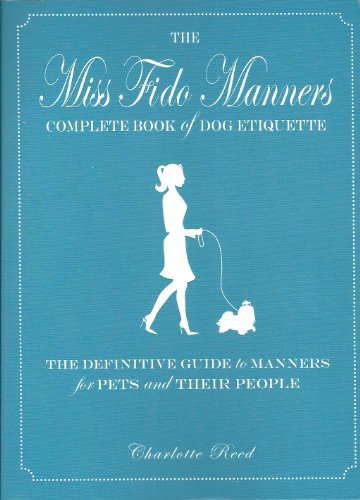 Beispielbild fr Miss Fido Manners Complete Book of Dog Etiquette : The Definitive Guide to Manners for Pets and Their People zum Verkauf von Better World Books