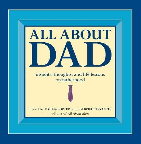 Imagen de archivo de All About Dad: Insights, Thoughts, and Life Lessons on Fatherhood a la venta por Wonder Book