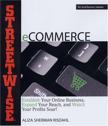 Streetwise eCOMMERCE: Establish Your Online Business, Expand Your Reach, and Watch Your Profits S...