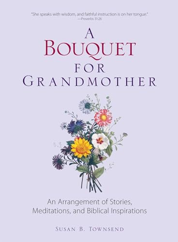 Beispielbild fr A Bouquet for Grandmother: An Arrangement of Stories, Meditations, and Biblical Inspirations zum Verkauf von AwesomeBooks
