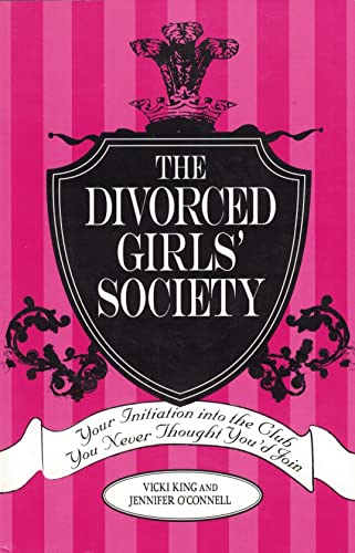 The Divorced Girls' Society: Your Initiation into the Club You Never Thought You'd Join (9781598691627) by Vicki King; Jennifer O'Connell