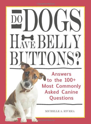 Beispielbild fr Do Dogs Have Bellybuttons? : Answers to the 100+ Most Commonly Asked Canine Questions zum Verkauf von Better World Books