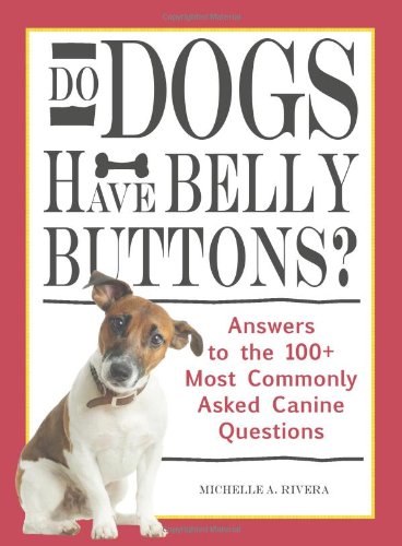 Stock image for Do Dogs Have Bellybuttons?: Answers to the 100 Most Commonly Asked Canine Questions for sale by ThriftBooks-Dallas