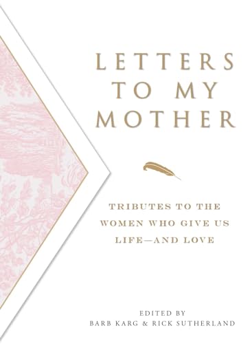 Imagen de archivo de Letters To My Mother: Tributes to the Women Who Give Us Life--and Love a la venta por Wonder Book