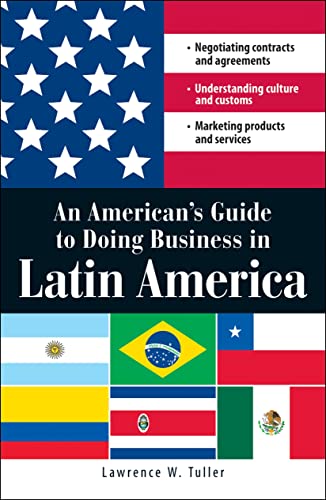 Beispielbild fr An American's Guide to Doing Business in Latin America : Negotiating Contracts and Agreements - Understanding Culture and Customs - Marketing Products and Services zum Verkauf von Better World Books: West