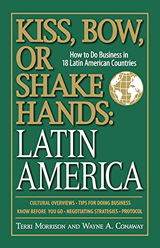 Imagen de archivo de Kiss, Bow, or Shake Hands, Latin America : How to Do Business in 18 Latin American Countries a la venta por Better World Books