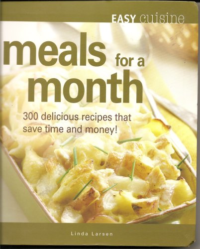 Beispielbild fr Easy Cuisine Meals for a Month: 300 Delicious Recipes That Save Time and Money zum Verkauf von Wonder Book