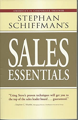 9781598692280: Stephan Schiffman's Sales Essentials: All You Need to Know to Be a Successful Salesperson-From Cold Calling and Prospecting with E-mail to Increasing the Buy and Closing