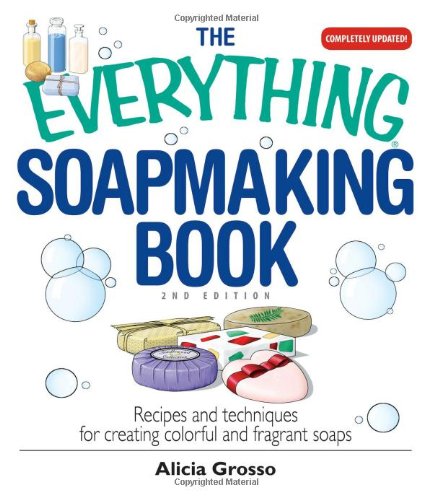 Beispielbild fr The Everything Soapmaking Book: Recipes and Techniques for Creating Colorful and Fragrant Soaps zum Verkauf von Wonder Book