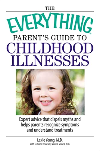 Beispielbild fr The Everything Parent's Guide To Childhood Illnesses: Expert Advice That Dispels Myths and Helps Parents Recognize Symptoms and Understand Treatments zum Verkauf von SecondSale