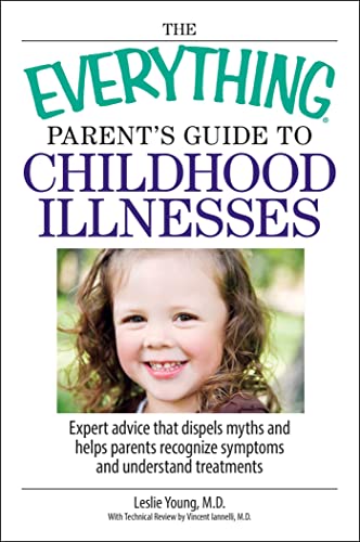 9781598692396: The Everything Parent's Guide To Childhood Illnesses: Expert Advice That Dispels Myths and Helps Parents Recognize Symptoms and Understand Treatments