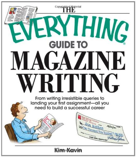 Stock image for The Everything Guide to Magazine Writing : From Writing Irresistible Queries to Landing Your First Assignment - All You Need to Build a Successful Career for sale by Better World Books