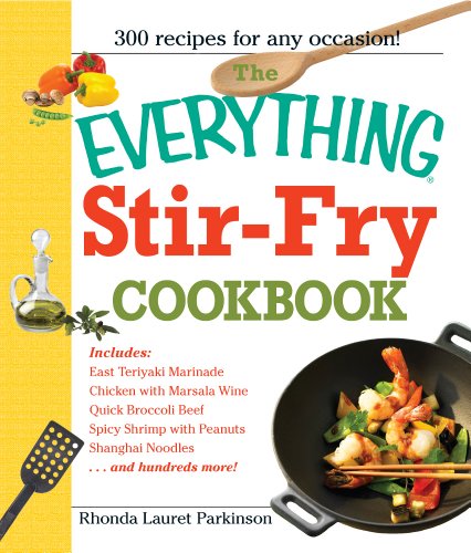 Stock image for The Everything Stir-Fry Cookbook: 300 Fresh and Flavorful Recipes the Whole Family Will Love for sale by SecondSale