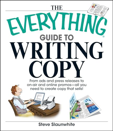 The Everything Guide To Writing Copy: From Ads and Press Release to On-Air and Online Promos--All...