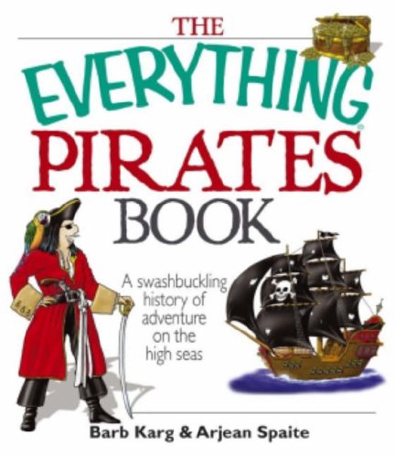 9781598692556: The "Everything" Pirate Book: A Swashbuckling History of Adventure on the High Seas