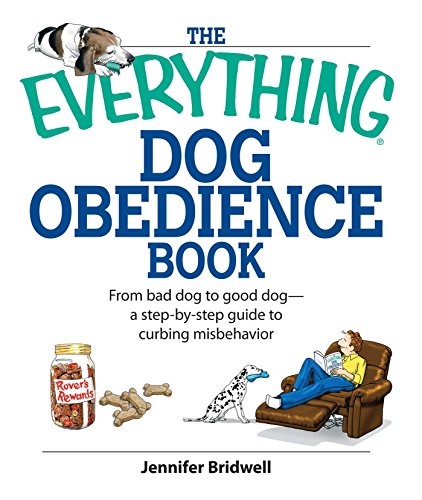 9781598692570: The Everything Dog Obedience Book: From Bad Dog to Good Dog- A Step-by-Step Guide to Curbing Misbehavior (Everything Series)
