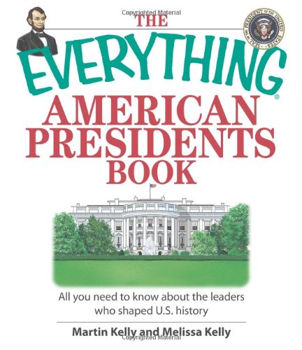 Imagen de archivo de The Everything American Presidents Book : All You Need to Know about the Leaders Who Shaped U. S. History a la venta por Better World Books