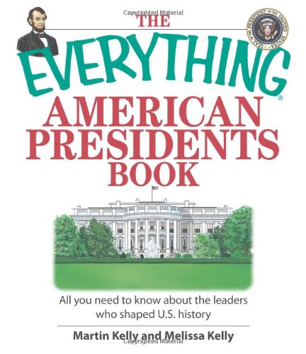 Stock image for The Everything American Presidents Book : All You Need to Know about the Leaders Who Shaped U. S. History for sale by Better World Books