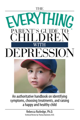 Stock image for The Everything Parent's Guide To Children With Depression: An Authoritative Handbook on Identifying Symptoms, Choosing Treatments, and Raising a Happy and Healthy Child for sale by SecondSale