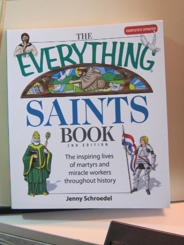 Imagen de archivo de The Everything Saints Book: The Inspiring Lives of Martyrs and Miracle Workers Throughout History a la venta por Wonder Book