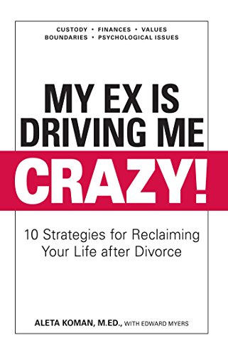 Beispielbild fr My Ex Is Driving Me Crazy: 10 Strategies for Reclaiming Your Life After Divorce zum Verkauf von ThriftBooks-Dallas