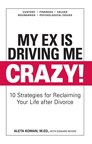 Imagen de archivo de My Ex Is Driving Me Crazy : 10 Strategies for Reclaiming Your Life after Divorce a la venta por Better World Books
