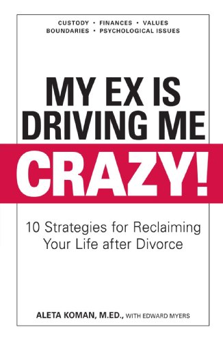 9781598692662: My Ex Is Driving Me Crazy: 10 Strategies for Reclaiming Your Life after Divorce
