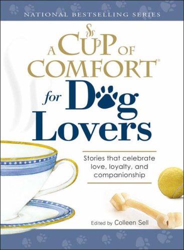 Beispielbild fr A Cup of Comfort for Dog Lovers: Stories That Celebrate Love, Loyality, and Companionship zum Verkauf von Wonder Book