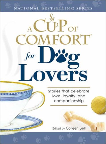 Stock image for A Cup of Comfort for Dog Lovers: Stories That Celebrate Love, Loyalty, and Companionship for sale by 2Vbooks