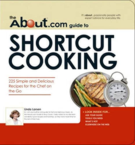 Beispielbild fr The About.com Guide to Shortcut Cooking : 225 Simple and Delicious Recipes for the Chef on the Go zum Verkauf von Better World Books