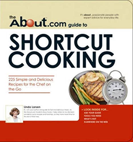 Stock image for The About.com Guide to Shortcut Cooking : 225 Simple and Delicious Recipes for the Chef on the Go for sale by Better World Books