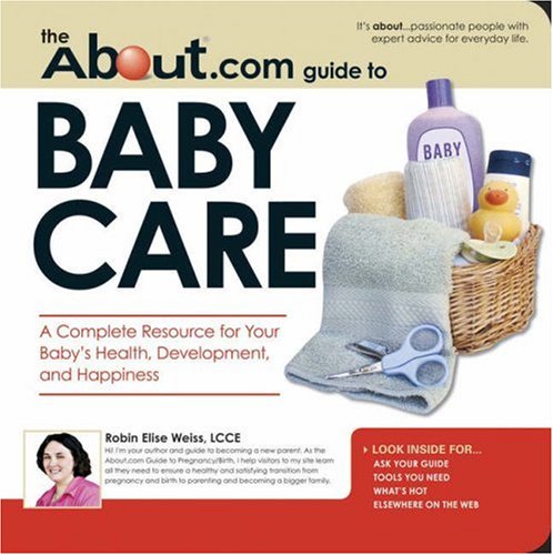 Imagen de archivo de The About.com Guide to Baby Care : A Complete Resource for Your Baby's Health, Development, and Happiness a la venta por Better World Books