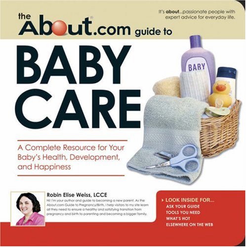 Stock image for The About.com Guide to Baby Care : A Complete Resource for Your Baby's Health, Development, and Happiness for sale by Better World Books
