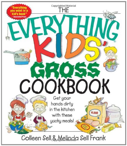 Stock image for The Everything Kids' Gross Cookbook: Get Your Hands Dirty in the Kitchen With These Yucky Meals for sale by SecondSale