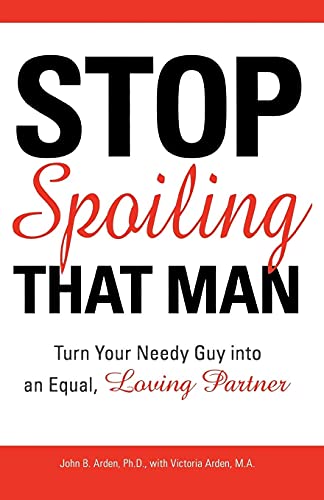 Imagen de archivo de Stop Spoiling That Man!: Turn Your Needy Guy into an Equal, Loving Partner a la venta por SecondSale