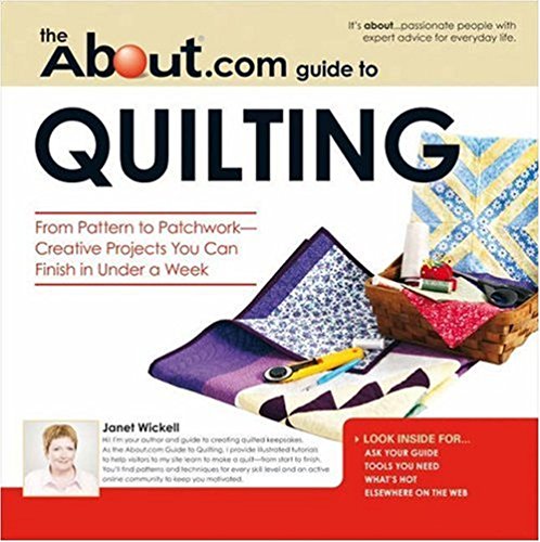 9781598693447: About.com Guide to Quilting: From Patter to Patchwork-Creative Projects You Can Finish in Under a Week: From Pattern to Patchwork - Creative Projects You Can Finish in Under a Week