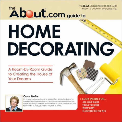 About.com Guide to Home Decorating: A Room-by-Room Guide to Creating the House of Your Dreams (Ab...