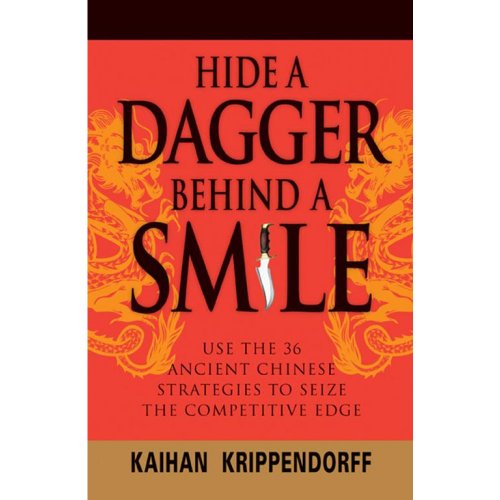 Beispielbild fr Hide a Dagger Behind a Smile: Use the 36 Ancient Chinese Strategies to Seize the Competitive Edge zum Verkauf von Wonder Book