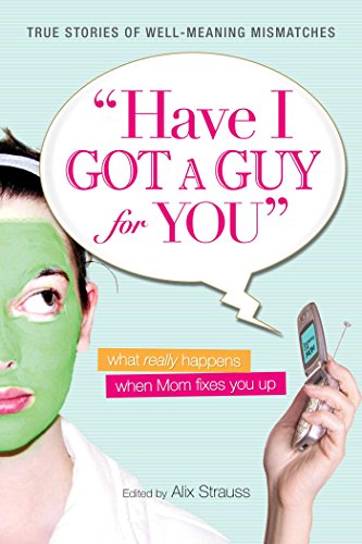 Beispielbild fr Have I Got a Guy for You: What Really Happens When Mom Fixes You Up zum Verkauf von ThriftBooks-Dallas