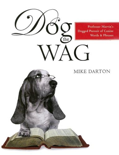 Stock image for Dog The Wag: Professor Marvin's Dogged Pursuit of Canine Words and Phrases for sale by More Than Words