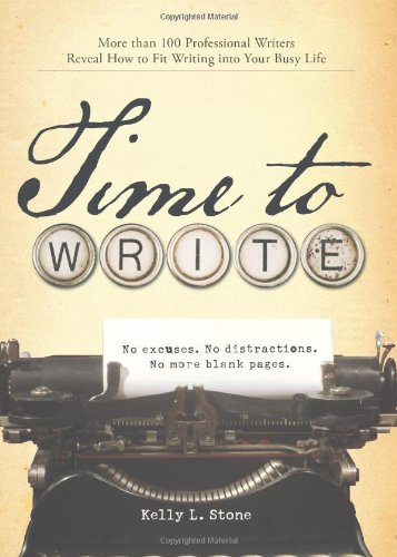 Time to Write: Professional writers reveal how to fit writing into your busy life