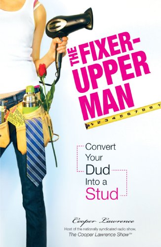 9781598694567: The Fixer-Upper Man: Turn Mr. Maybe into Mr. Right in 5 Easy Steps: Convert Your Dud into a Stud
