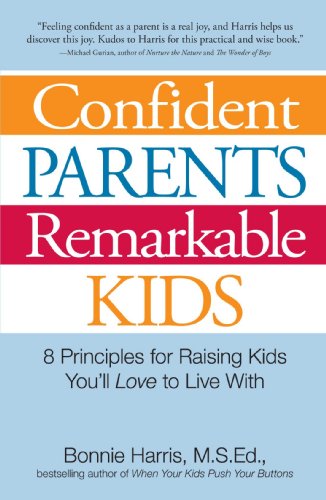 9781598694710: Confident Parents, Remarkable Kids: 8 Principles for Raising Kids You'll Love to Live with