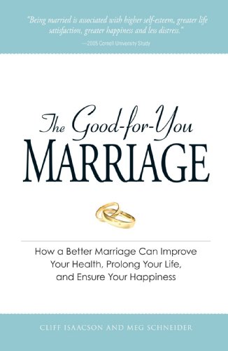 Beispielbild fr The Good-for-You Marriage : How Being Married Can Improve Your Health, Prolong Your Life, and Ensure Your Happiness zum Verkauf von Better World Books