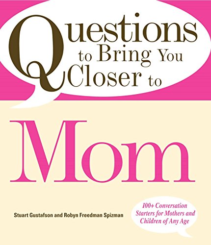 Stock image for Questions to Bring You Closer to Mom: 100+ Conversation Starters for Mothers and Children of Any Age for sale by Wonder Book