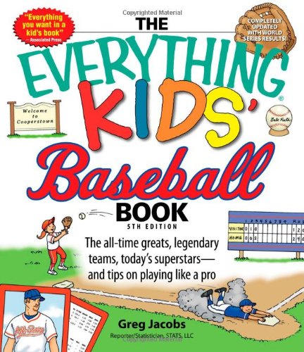 Stock image for The Everything Kids' Baseball Book: The all-time greats, legendary teams, today's superstars?and tips on playing like a pro for sale by SecondSale