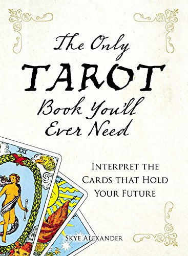 Beispielbild fr The Only Tarot Book You'll Ever Need: Gain insight and truth to help explain the past, present, and future. zum Verkauf von PlumCircle