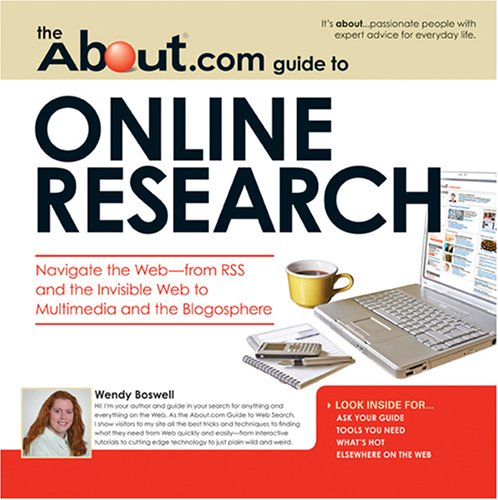 Imagen de archivo de The About.com Guide to Online Research : Navigate the Webfrom RSS and the Invisible Web to Multimedia and the Blogosphere a la venta por Better World Books