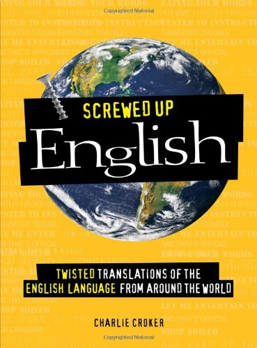 Beispielbild fr Screwed Up English: Twisted Translations of the English Language from Around the World zum Verkauf von BooksRun
